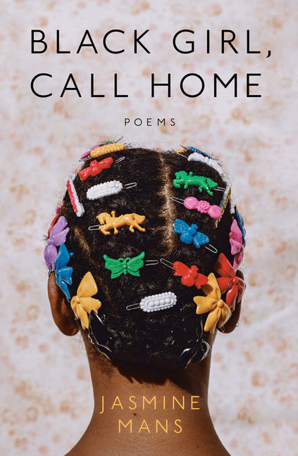 Black Girl, Call Home /// Jasmine Mans