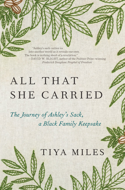 All That She Carried: The Journey of Ashley's Sack, a Black Family Keepsake /// Tiya Miles