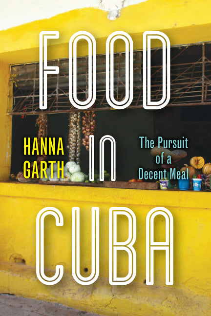 Food in Cuba: The Pursuit of a Decent Meal /// Hanna Garth