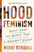 Load image into Gallery viewer, Hood Feminism: Notes from the Women That a Movement Forgot /// Mikki Kendall
