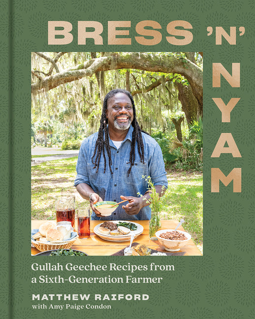 Bress 'n' Nyam: Gullah Geechee Recipes from a Sixth-Generation Farmer /// Matthew Raiford with Amy Paige Condon