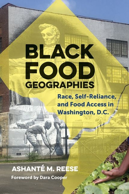 Black Food Geographies: Race, Self-Reliance, and Food Access in Washington, DC /// Ashanté M Reese