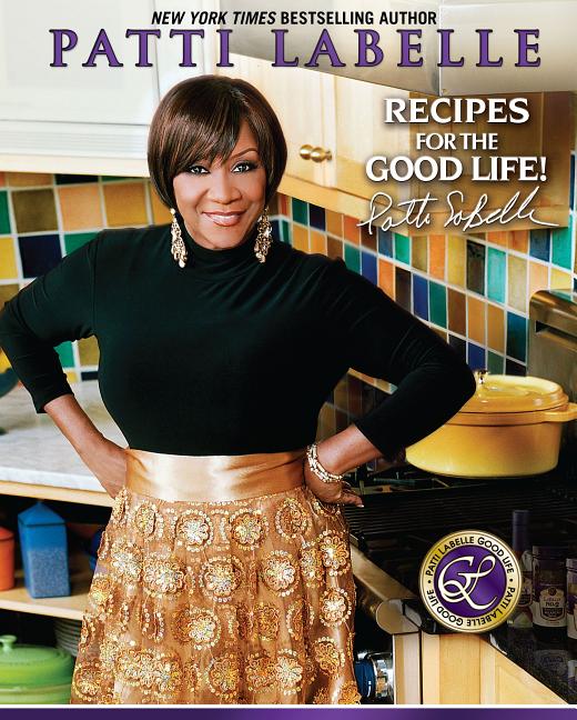 Recipes For The Good Life /// Patti LaBelle, Judith Choate and Karen Hunter