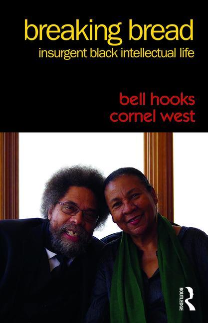 Breaking Bread: Insurgent Black Intellectual Life /// bell hooks and Cornel West