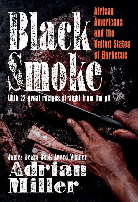 Black Smoke: African Americans and the United States of Barbecue /// Adrian Miller