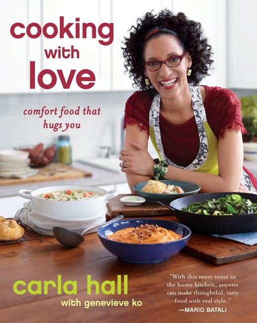 Cooking with Love: Comfort Food That Hugs You /// Carla Hall with Genevieve Ko