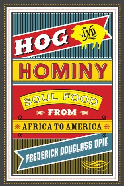 Hog and Hominy: Soul Food from Africa to America /// Frederick Douglass Opie