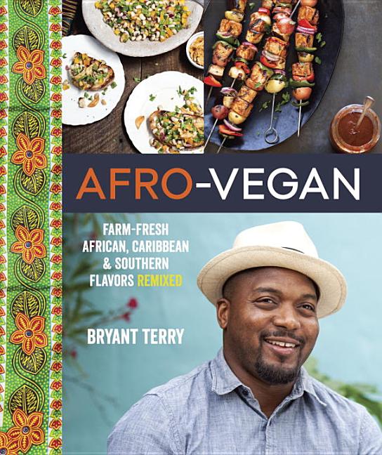 Afro-Vegan: Farm-Fresh African, Caribbean, and Southern Flavors Remixed /// Bryant Terry