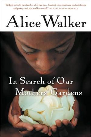 In Search of Our Mothers' Gardens: Womanist Prose /// Alice Walker